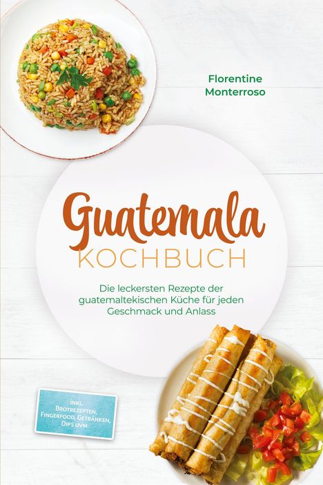"Guatemala Kochbuch" von Florentine Monterroso. Teller mit Reis und Gemüse, daneben gerollte Teigtaschen mit Salat.