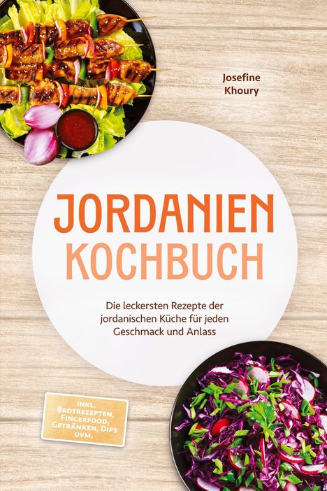 "JORDANIEN KOCHBUCH. Die leckersten Rezepte der jordanischen Küche." Oben Schaschlikspieße, unten Rotkohlsalat.