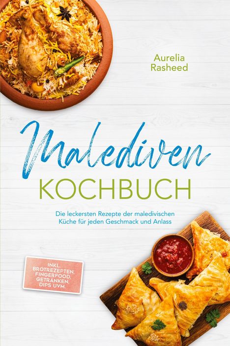 "Malediven Kochbuch" von Aurelia Rasheed. Rezepte für Geschmack und Anlass. Exotische Speisen oben und Fingerfood unten.