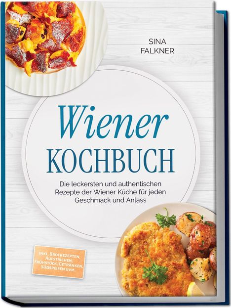 "Wiener Kochbuch" von Sina Falkner, Rezepte der Wiener Küche. Abgebildet sind Kaiserschmarrn und Schnitzel mit Kartoffeln.