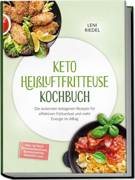 "Keto Heißluftfritteuse Kochbuch" von Leni Riedel. Bilder von frittiertem Essen mit Salat und Speisen in einer Pfanne.