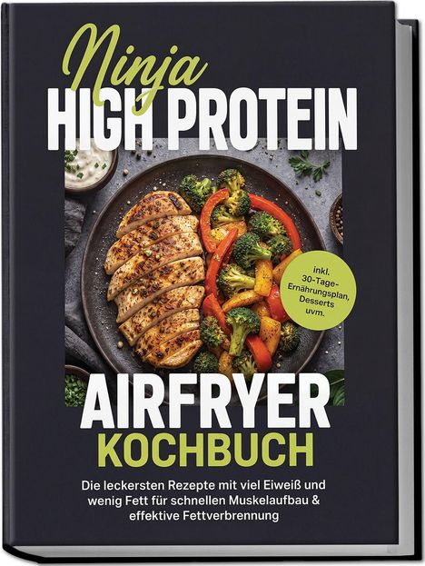 Titel: "Ninja High Protein Airfryer Kochbuch". Bild: Gegrilltes Hähnchen, Gemüse. Text: Rezepte mit viel Eiweiß, wenig Fett.