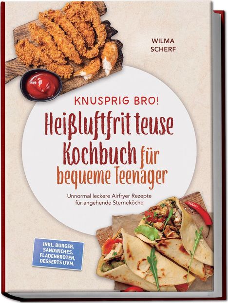 "KNUSPRIG BRO! Heißluftfritteuse Kochbuch für bequeme Teenager" und Bilder von frittierten Streifen, Soße, Wraps.