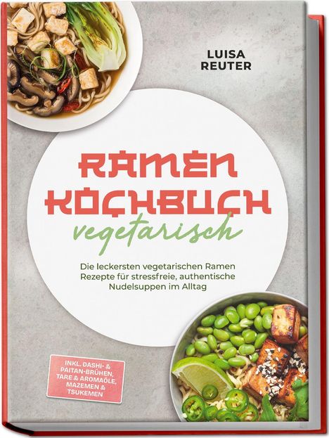 "RAMEN KOCHBUCH vegetarisch" und weitere Informationen über Ramen-Rezepte. Zwei Schalen mit Ramen und Toppings.