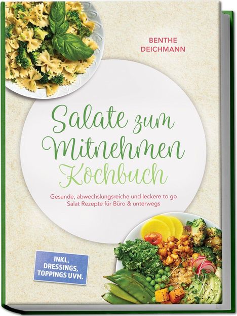Titel: "Salate zum Mitnehmen Kochbuch" von Benthe Deichmann. Bilder von Salaten mit frischen Zutaten wie Pasta und Gemüse.