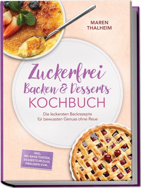 „Zuckerfrei Backen & Desserts: Kochbuch“ von Maren Thalheim, mit Bildern von Crème brûlée und Kirschkuchen.
