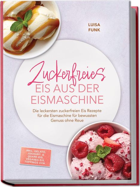 „Zuckerfreies Eis aus der Eismaschine“ von Luisa Funk. Eis mit Karamell und Himbeeren, Minzblätter als Dekoration.