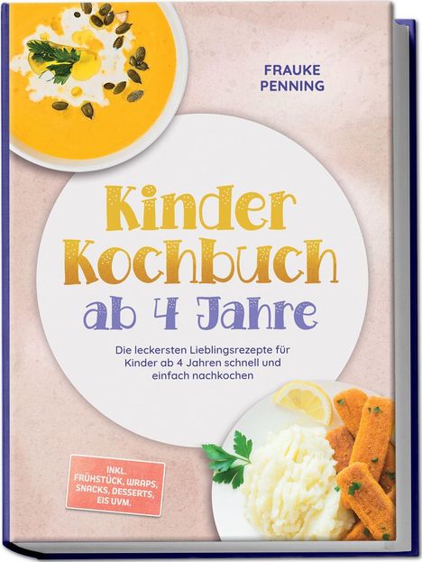 "Kinderkochbuch ab 4 Jahre", einfache Rezepte. Abbildung von Suppe, Fischstäbchen mit Püree, Zitrone und Petersilie.