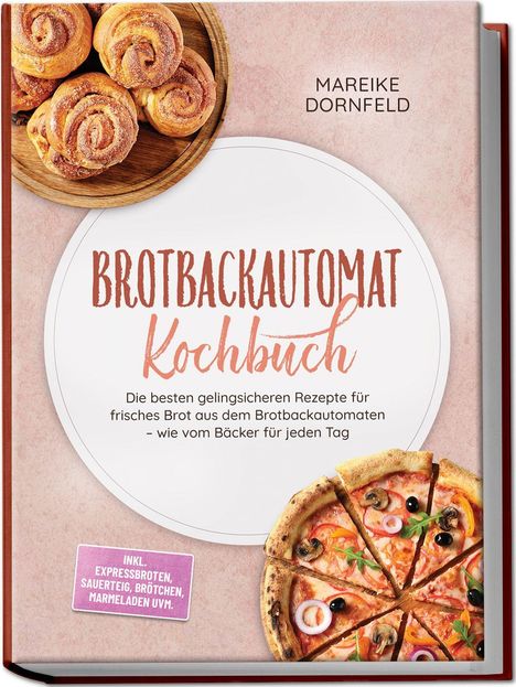 Text „Brotbackautomat Kochbuch“, Bild von Zimtschnecken und einer Pizza auf einem rosafarbenen Hintergrund.