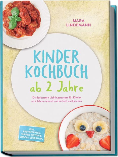 "Kinderkochbuch ab 2 Jahre" von Mara Lindemann, zeigt Gerichte in weißem und rotem Teller. Enthält Rezepte.