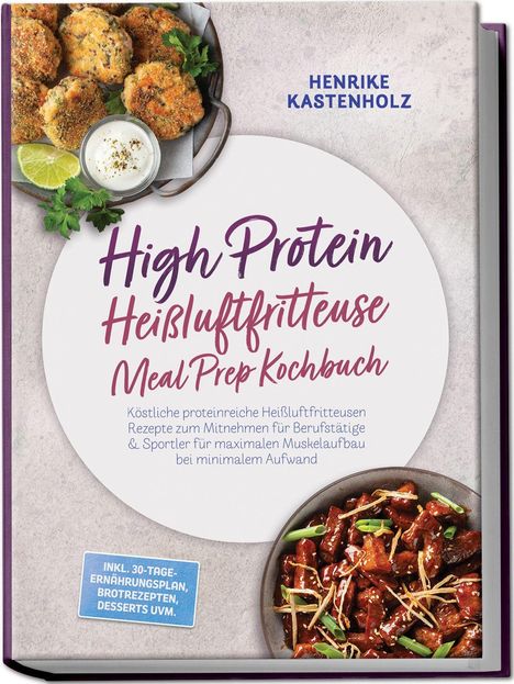 "High Protein Heißluftfritteuse Meal Prep Kochbuch" von Henrike Kastenholz. Zwei Gerichte in runden Schalen.