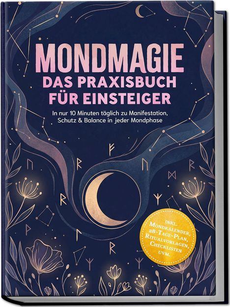 „MONDMAGIE DAS PRAXISBUCH FÜR EINSTEIGER. In nur 10 Minuten täglich zu Manifestation, Schutz & Balance in jeder Mondphase.“ 

Illustration mit Sternbildern, Blumen, Runen und einer Mondsichel. Gelber Kreis mit weißem Text: "Inkl. Mondkalender, 28-Tage-Plan, Ritualvorlagen, Checklisten uvm."
