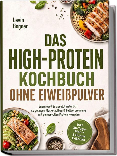 Titel: "Das High-Protein Kochbuch ohne Eiweißpulver". Bilder von gesunden Gerichten mit Hähnchen und Lachs, grüne Akzente.