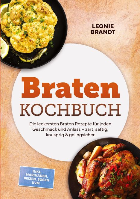 "Braten KOCHBUCH" von Leonie Brandt. Rezeptideen, zart und saftig. Oben Blumenkohl, unten Brathuhn mit Gemüse.