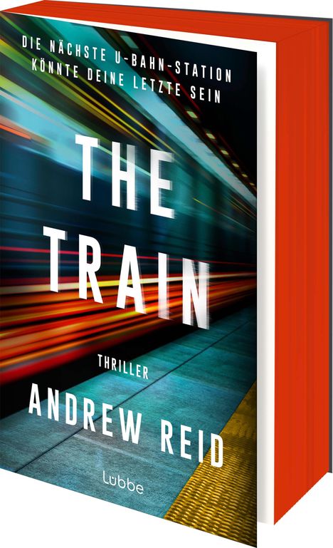 "DIE NÄCHSTE U-BAHN-STATION KÖNNTE DEINE LETZTE SEIN"; "THE TRAIN"; "Thriller"; "Andrew Reid"; "Lübbe". Dynamische Bewegung.
