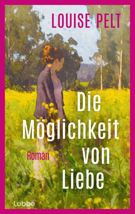 "LOUISE PELT", "Die Möglichkeit von Liebe", "Roman", "Lübbe". Eine Frau steht in einem blühenden Feld.