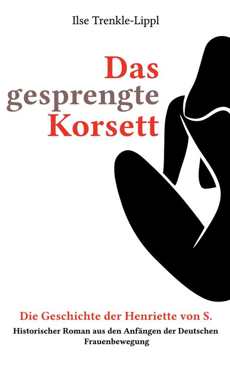 Ilse Trenkle-Lippl: Das gesprengte Korsett - die Geschichte der Henriette von S., Buch