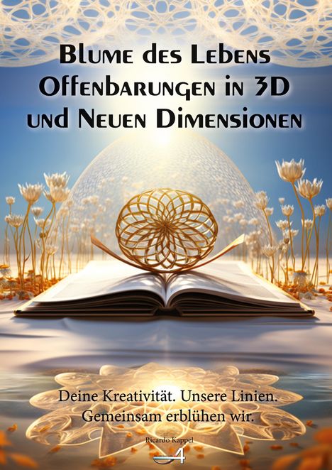 Ricardo Kappel: Blume des Lebens Offenbarungen in 3D und Neuen Dimensionen, Buch