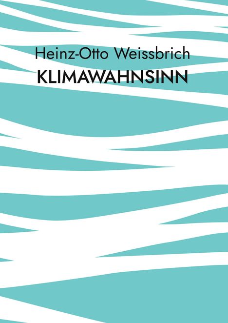 Heinz-Otto Weissbrich: Klimawahnsinn, Buch