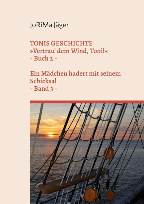 Jorima Jäger: TONIS GESCHICHTE »Vertrau' dem Wind, Toni!«, Band 3, Buch
