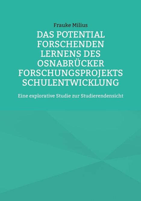 Frauke Milius: Das Potential Forschenden Lernens des Osnabrücker Forschungsprojekts Schulentwicklung, Buch
