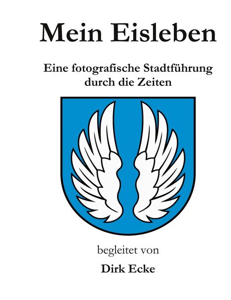 Dirk Ecke: Mein Eisleben, Buch