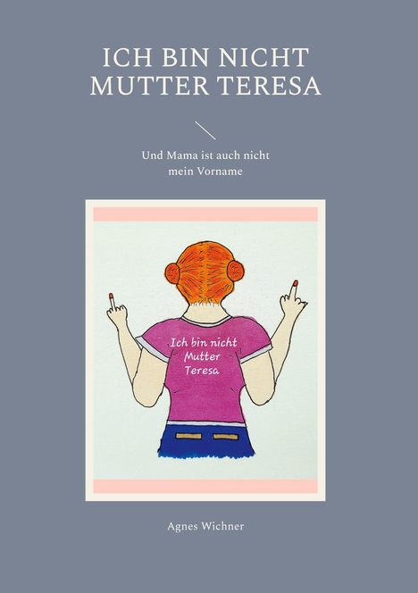Agnes Wichner: Ich bin nicht Mutter Teresa, Buch
