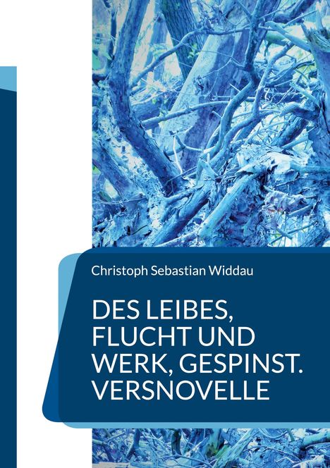 Christoph Sebastian Widdau: Des Leibes, Flucht und Werk, Gespinst, Buch