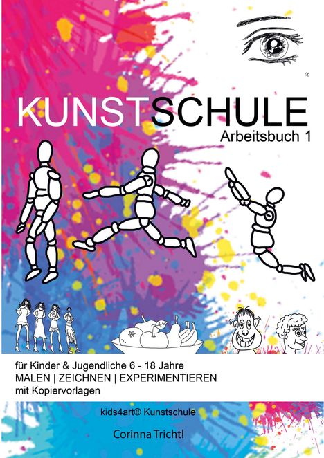 Corinna Trichtl: KUNSTSCHULE für Kinder &amp; Jugendliche 6 - 18 Jahre, Buch