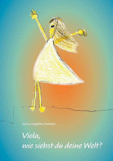 Sylvia Angelika Oelwein: Viola, wie siehst du deine Welt?, Buch
