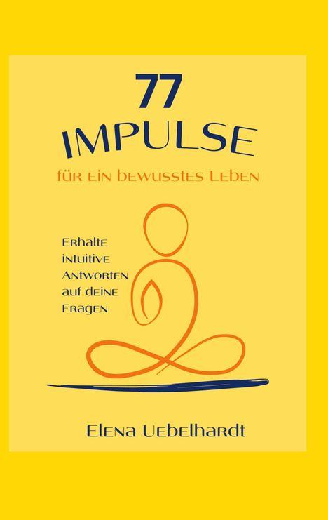 Elena Uebelhardt: 77 IMPULSE für ein bewusstes Leben, Buch