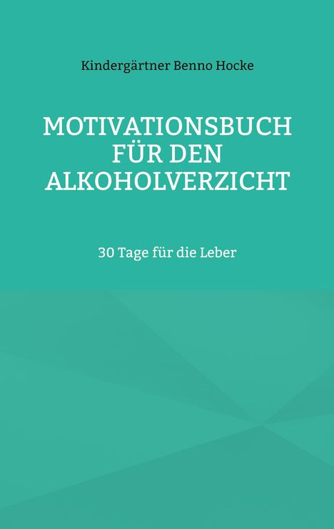 Kindergärtner Benno Hocke: Motivationsbuch für den Alkoholverzicht, Buch