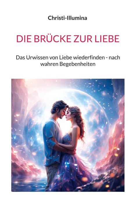 Christi Illumina: Die Brücke Zur Liebe, Buch