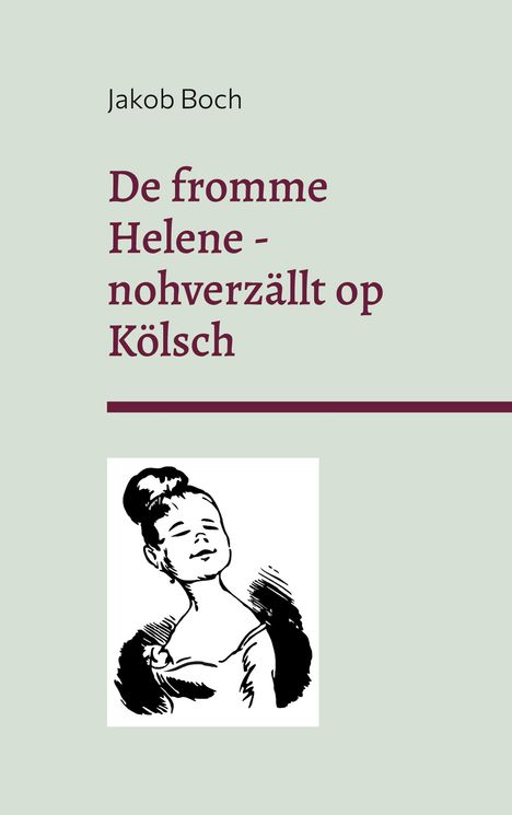 Jakob Boch: De fromme Helene - nohverzällt op Kölsch, Buch