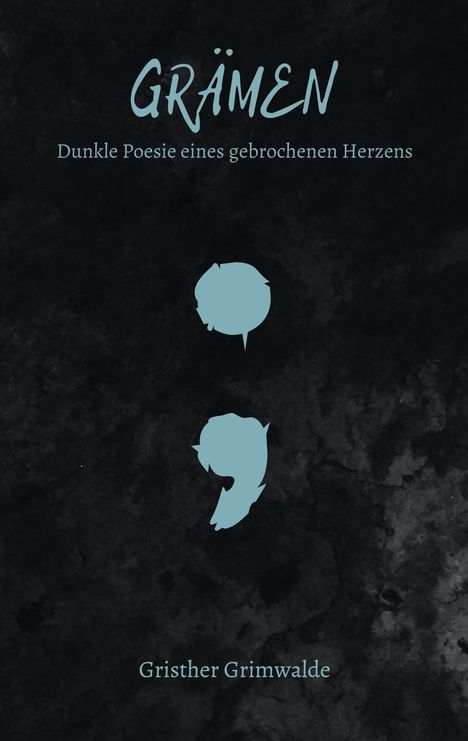 Gristher Grimwalde: Grämen - Dunkle Poesie eines gebrochenen Herzens, Buch