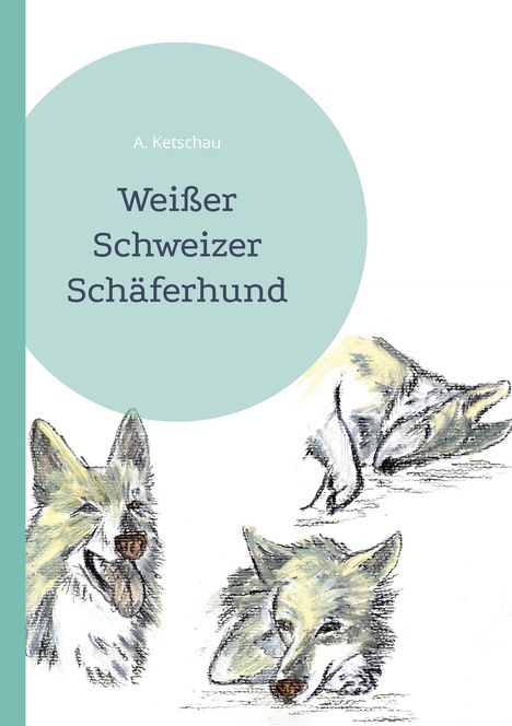 A. Ketschau: Weißer Schweizer Schäferhund, Buch