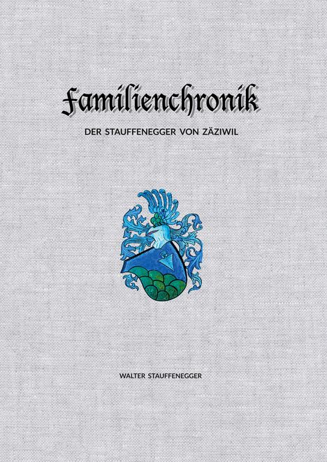 Walter Stauffenegger: Familienchronik der Stauffenegger von Zäziwil, Buch