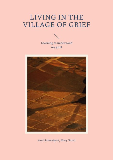 Axel Schwaigert: Living in the Village of Grief, Buch