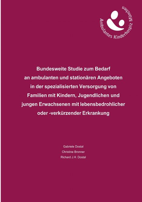 Gabriele Dostal: Bundesweite Studie zum Bedarf an ambulanten und stationären Angeboten in der spezialisierten Versorgung von Familien mit Kindern, Jugendlichen und jungen Erwachsenen mit lebensbedrohlicher oder -verkürzender Erkrankung, Buch