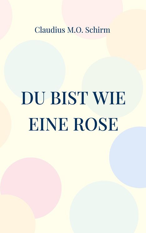 Claudius M. O. Schirm: Du bist wie eine Rose, Buch