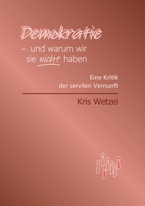 Kris Wetzel: Demokratie - und warum wir sie nicht haben, Buch