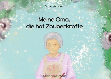 Sina Klinghammer: Meine Oma, die hat Zauberkräfte, Buch