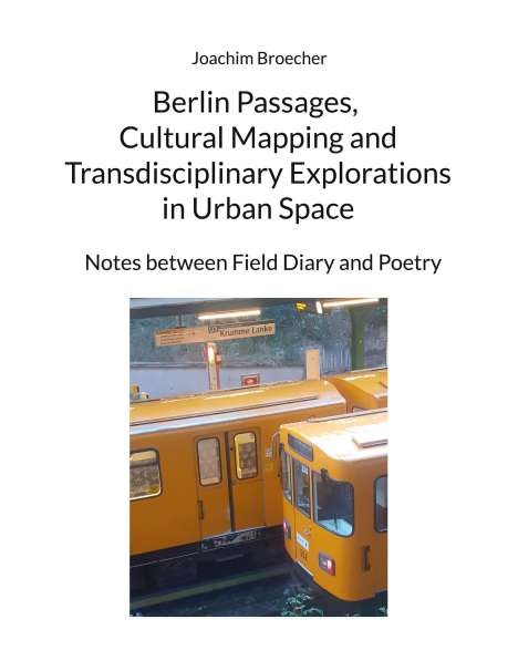 Joachim Broecher: Berlin Passages, Cultural Mapping and Transdisciplinary Explorations in Urban Space, Buch