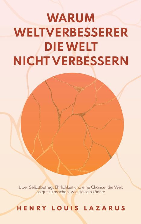 Henry Louis Lazarus: Warum Weltverbesserer die Welt nicht verbessern, Buch