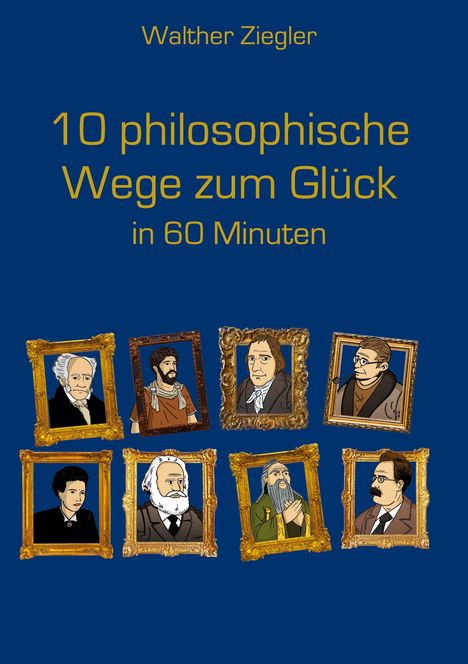 Walther Ziegler: 10 philosophische Wege zum Glück in 60 Minuten, Buch