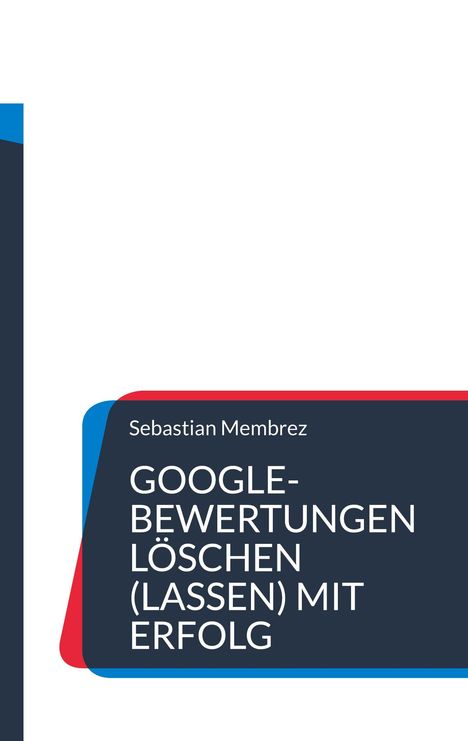 Sebastian Membrez: Google-Bewertungen löschen (lassen) mit Erfolg, Buch