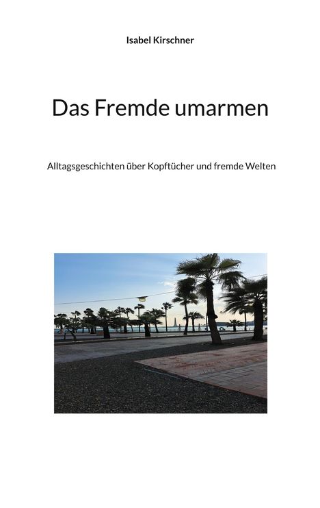 Isabel Kirschner: Das Fremde umarmen, Buch