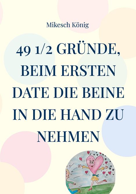 Mikesch König: 49 1/2 Gründe, beim ersten Date die Beine in die Hand zu nehmen, Buch