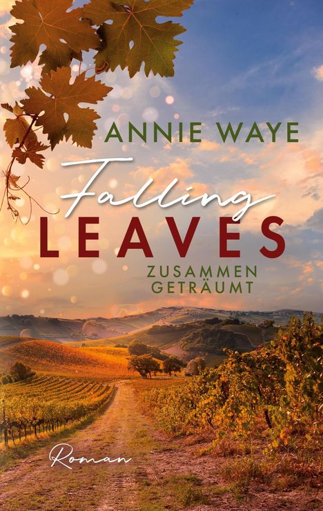 Annie C. Waye: Waye, A: Falling Leaves: Zusammen geträumt, Buch