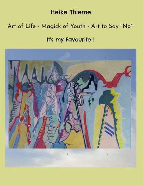 Heike Thieme: Art of Life - Magick of Youth - Art to Say "No", Buch